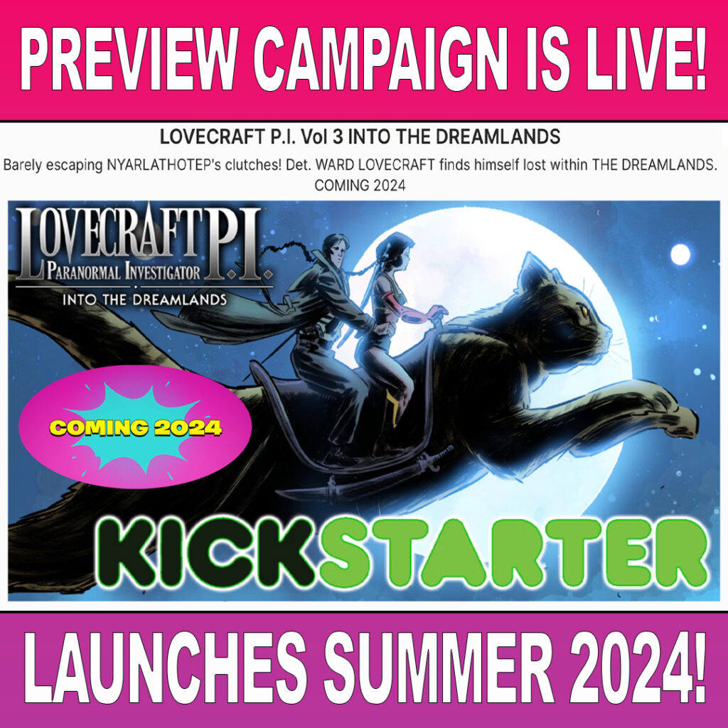 PREVIEW CAMPAIGN IS LIVE: LOVECRAFT P.I. volume 3: Into the Dreamlands Kickstarter launches Summer 2024!